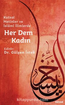 Kutsal Metinler ve İslami İlimlerde Her Dem Kadın - Dr. Gülşen İstek