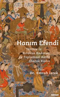 Hanım Efendi & Tarihte İz Bırakan Kadınlar ve Toplumsal Aktör Olarak Kadın