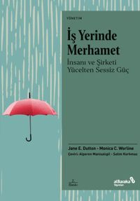 İş Yerinde Merhamet & İnsanı ve Şirketi Yücelten Sessiz Güç