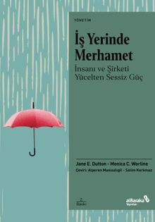 İş Yerinde Merhamet & İnsanı ve Şirketi Yücelten Sessiz Güç
