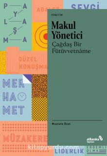 Makul Yönetici & Çağdaş bir Fütüvvetname - Mustafa Özel