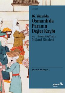 16. Yüzyılda Osmanlı'da Paranın Değer Kaybı ve Timurtaşî'nin Nükûd Risalesi