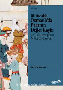 16. Yüzyılda Osmanlı’da Paranın Değer Kaybı ve Timurtaşî’nin Nükûd Risalesi - Şeyma Akbayır