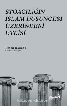 Stoacılığın İslam Düşüncesi Üzerindeki Etkisi - Fehmi Jadaane