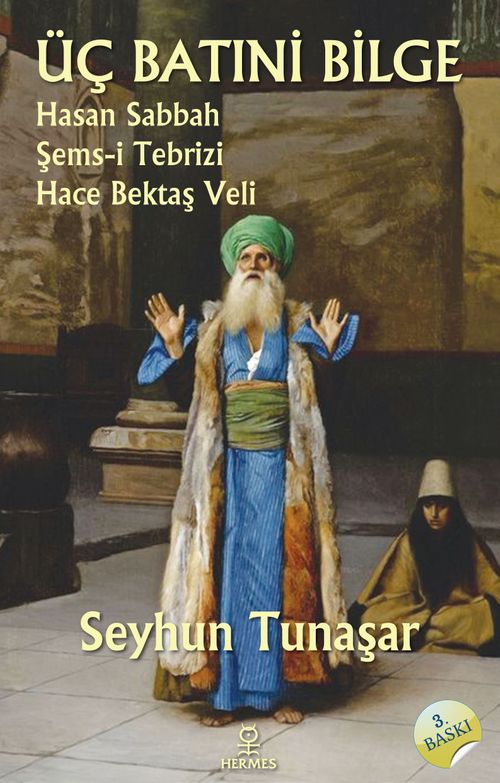 Üç Batıni Bilge & Hasan Sabbah - Şems-i Tebrizi - Hace Bektaş Veli