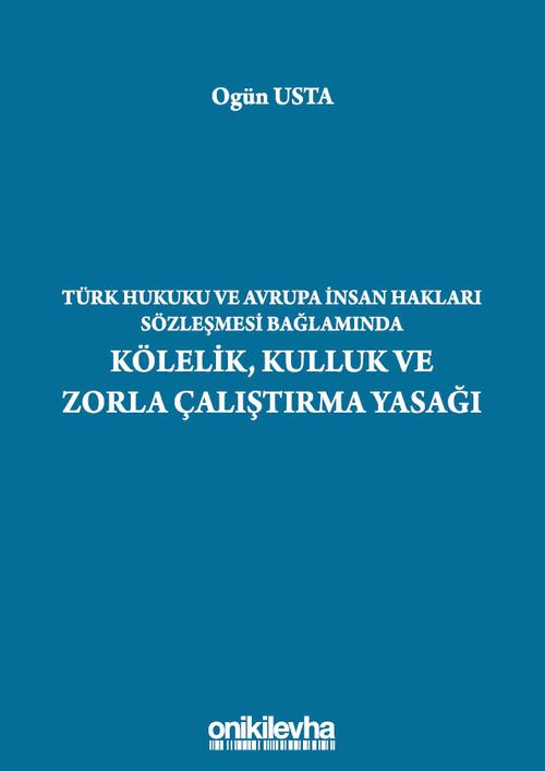Türk Hukuku ve Avrupa İnsan Hakları Sözleşmesi Bağlamında Kölelik, Kulluk ve Zorla Çalıştırma Yasağı