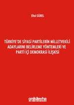 Türkiye'de Siyasi Partilerin Milletvekili Adaylarını Belirleme Yöntemleri ve Parti İçi Demokrasi İlişkisi