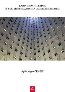 Kadın Cinayetlerinin İşyeri Şiddeti Açısından Değerlendirilmesi