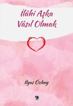 İlahi Aşka Vasıl Olmak