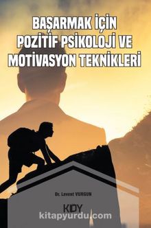 Başarmak için Pozitif Psikoloji ve Motivasyon Teknikleri - Levent Vurgun