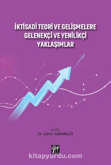 İktisadi Teori ve Gelişmelere Gelenekçi ve Yenilikçi Yaklaşımlar - Dr. Şahin Karabulut
