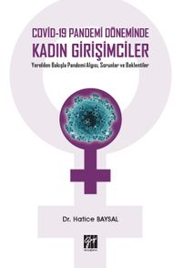 Covid-19 Pandemi Döneminde Kadın Girişimciler Yerelden Bakışla Pandemi Algısı, Sorunlar ve Beklentiler