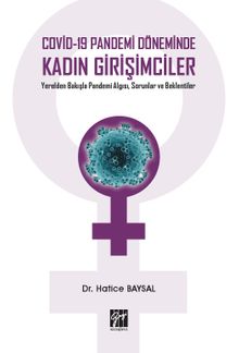 Covid-19 Pandemi Döneminde Kadın Girişimciler Yerelden Bakışla Pandemi Algısı, Sorunlar ve Beklentiler