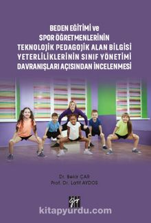 Beden Eğitimi ve Spor Öğretmenlerinin Teknolojik Pedagojik Alan Bilgisi Yeterliliklerinin Sınıf Yönetimi Davranışları Açısından İncelenmesi - Prof. Dr. Latif Aydos