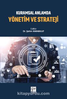 Kuramsal Anlamda Yönetim ve Strateji - Dr. Şahin Karabulut