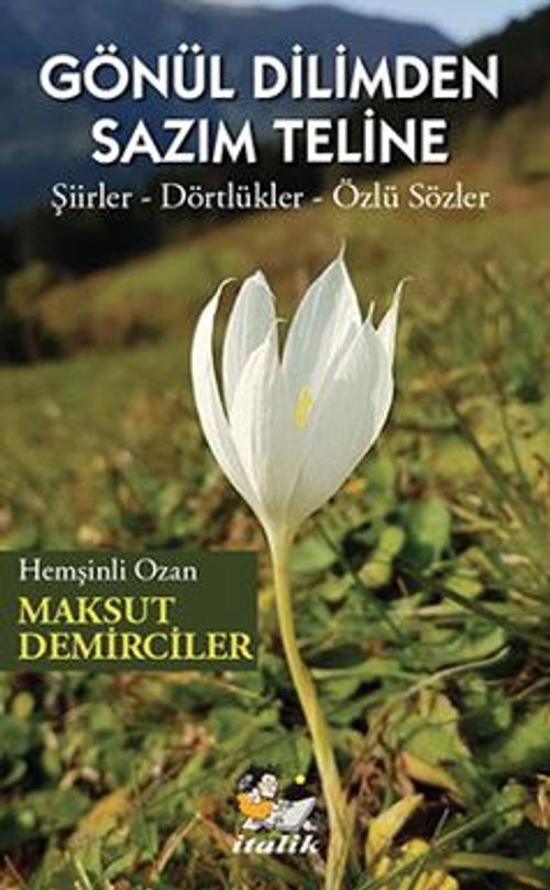 Gönül Dilimden Sazim Teline / Şiirler – Dörtlükler – Özlü Sözler