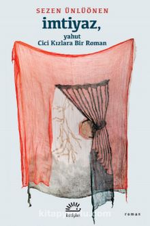 İmtiyaz yahut Cici Kızlara Bir Roman - Sezen Ünlüönen