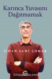 Karınca Yuvasını Dağıtmamak - İlhan Sami Çomak