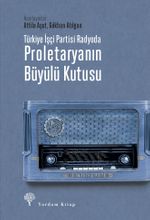 Türkiye İşçi Partisi Radyoda Proletaryanın Büyülü Kutusu (Ciltli)
