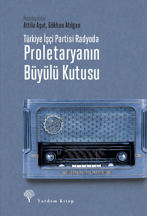 Türkiye İşçi Partisi Radyoda Proletaryanın Büyülü Kutusu (Ciltli)