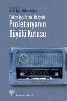 Türkiye İşçi Partisi Radyoda Proletaryanın Büyülü Kutusu (Karton Kapak)