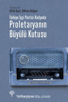 Türkiye İşçi Partisi Radyoda Proletaryanın Büyülü Kutusu (Karton Kapak) - Attila Aşut