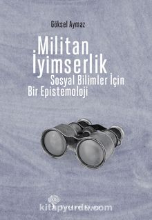 Militan İyimserlik & Sosyal Bilimler İçin Bir Epistemoloji - Göksel Aymaz
