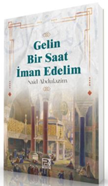 Gelin Bir Saat İman Edelim