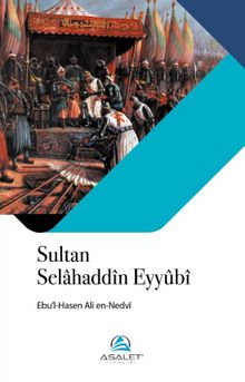 Sultan Selahaddîn Eyyûbî - Ebu'l Hasen Ali En-Nedvi