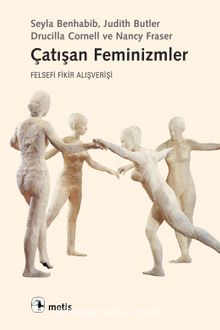 Çatışan Feminizmler & Felsefi Fikir Alışverişi - Şeyla Benhabib