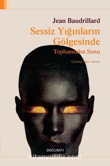 Sessiz Yığınların Gölgesinde & Toplumsalın Sonu - Jean Baudrillard
