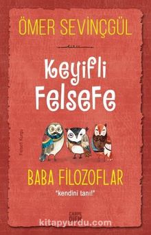 Keyifli Felsefe: Baba Filozoflar / Kendini Tanı - Ömer Sevinçgül