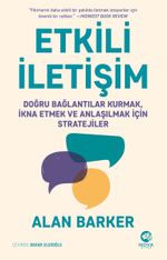 Etkili İletişim: Doğru Bağlantılar Kurmak, İkna Etmek ve Anlaşılmak için Stratejiler