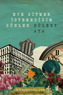 Eve Gitmek İstemediğim Günler - Bülent Ata