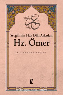 Sevgili’nin Hak Dilli Arkadaşı Hz. Ömer - Ali Haydar Haksal