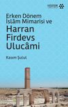 Erken D&ouml;nem İslam Mimarisi ve Harran Firdevs Ulucami