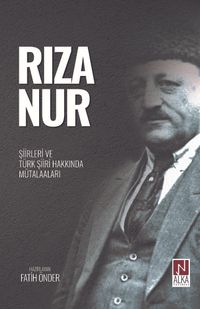 Rıza Nur- Şiirleri ve Türk Şiiri Hakkında Mütalaaları