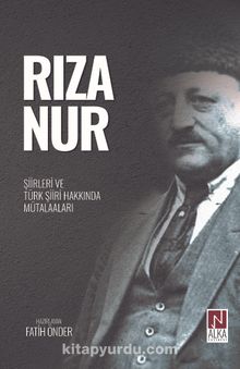 Rıza Nur- Şiirleri ve Türk Şiiri Hakkında Mütalaaları - Bilinmeyen Yazar