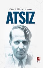 Türkçülüğün Çağlayanı Atsız