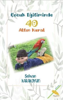 Çocuk Eğitiminde 40 Altın Kural - Şehvan Karakoyun