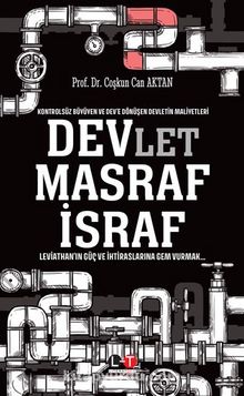 Kontrolsüz Büyüyen ve Dev’e Dönüşen Devletin Maliyetleri Devlet Masraf İsraf - Prof.Dr Coşkun Can Aktan