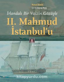 İrlandalı Bir Vaizin Gözüyle II. Mahmud İstanbul’u - Robert Walsh