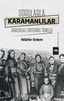 Sorularla Karamanlılar & Anadolulu Ortodoks Türkler - Nilüfer Erdem
