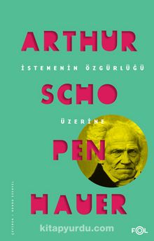 İstemenin Özgürlüğü Üzerine - Arthur Schopenhauer