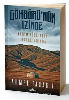 Gökbörü’nün İzinde & Kadim Türklerin Topraklarında - Prof. Dr. Ahmet Taşağıl