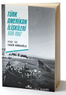 Türk-Amerikan İlişkileri 1919-1997 - Prof. Dr. Fahir Armaoğlu