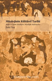 Mitolojinin Kültürel Tarihi & Doğu ve İslam Mitolojisi Mitolojik Söylenceler - Prof.Dr. Zeki Tez