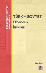 Erken Cumhuriyet Döneminde Türk - Sovyet Ekonomik İlişkileri