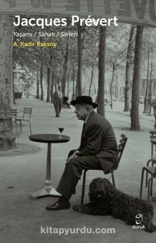 Jacques Prévert & Yaşamı Sanatı Şiirleri - A. Kadir Paksoy