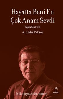 Hayatta Beni En Çok Annem Sevdi / Toplu Şiirleri 2 - A. Kadir Paksoy